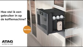 Hoe stel ik een gebruiker in op de koffiemachine  ATAG Service [upl. by Celene]