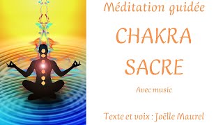 CHAKRA SACRE avec music  Vitalité et plaisir de vivre  Méditation guidée avec Joëlle Maurel [upl. by Carolin]