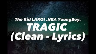 The Kid LAROI  TRAGIC ft NBA Youngboy amp Internet Money Clean  Lyrics [upl. by Sivle]