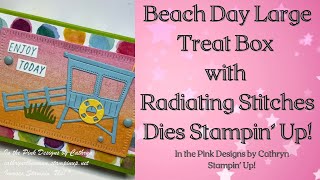 BEACH DAY TREAT BOX with RADIATING STITCHES DIES  Stampin Up [upl. by Seravaj]