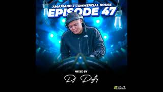 DJ Dilly  Episode 47 Amapiano 2 Commercial House [upl. by Einnahc]