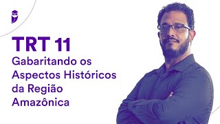 Concurso TRT 11 Gabaritando os Aspectos Históricos da Região Amazônica  Prof Sérgio Henrique [upl. by Lilybelle]