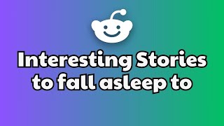 4 HOUR Of Interesting Stories To Fall Asleep To  Best Reddit Stories Compilation  iReddit [upl. by Yvonne288]