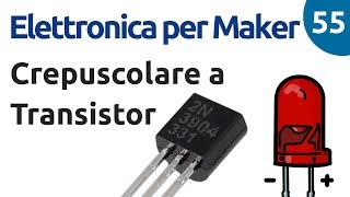 Crepuscolare a transistor  Elettronica per maker  Video 55 [upl. by Juxon]