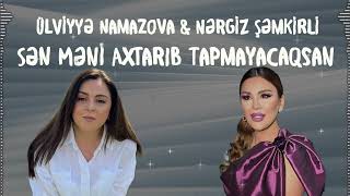 Ülviyyə Namazova amp Nərgiz Şəmkirli  Sən Məni Axtarıb Tapmayacaqsan [upl. by Nonac852]