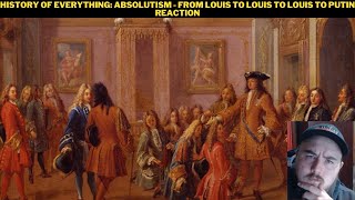 History Of Everything Absolutism  From Louis To Louis To Louis To Putin Reaction [upl. by Talyah]