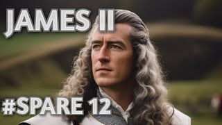 James II  The Spare who became Monarch 12 [upl. by Pironi]