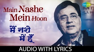 Main Nashe Mein Hoon with lyrics  मैं नशे में हूँ  Jagjit Singh  Live With Jagjit Singh [upl. by Annoit]