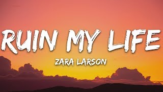 Zara Larsson  Ruin My Life Lyrics [upl. by Epoh939]