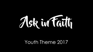 Ask in Faith  For LDS Youth Theme 2017 [upl. by Rosinski618]