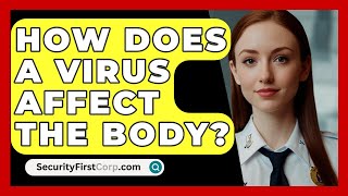 How Does A Virus Affect The Body  SecurityFirstCorpcom [upl. by Aikaj]