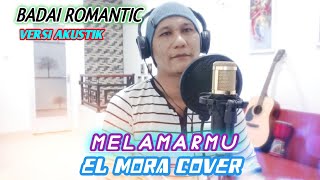 MELAMARMU  BADAI ROMANTIC  COVER BY EL MORA [upl. by Pond22]