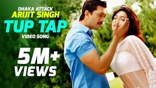 Tup Tap  Arijit Singh amp Somlata  quotDhaka Attackquot Bangla Movie Song  Arifin Shuvoo  Mahiya Mahi [upl. by Ariahay224]