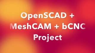 OpenSCAD MeshCAM bCNC Project [upl. by Lustig]