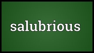 Salubrious Meaning [upl. by Ecniv]