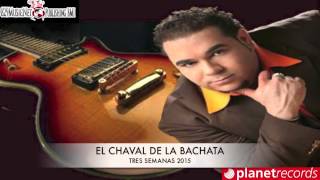 El Chaval De La Bachata  Tres semanas [upl. by Aihsekat]