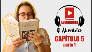 Capítulo 5  parte 1  Audiobook O Alienista  Machado de Assis 5 [upl. by Aiceled662]