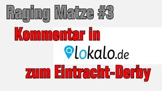 Lokalo quotKommentar zum Eintracht Derbyquot  Raging Matze 3 [upl. by Veronike926]