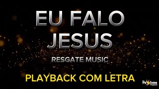 Eu falo Jesus  Resgate Music  PLAYBACK COM LETRA [upl. by Palila]