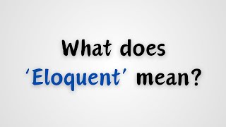 What does Eloquent mean [upl. by Ellesirg]