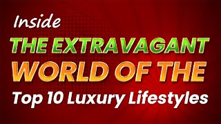 The top 10 world LUXURY lifestyle [upl. by Mikah]