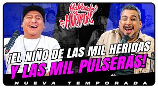 HABLANDO HUEVADAS  Novena Temporada EL NIÑO DE LAS MIL HERIDAS Y LAS MIL PULSERAS [upl. by Atinrev527]