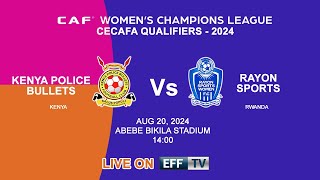 LIVE Kenya Police Bullets KEN vs Rayon Sports RWA  CAF WOMENS CL CECAFA QUALIFIERS 2024 [upl. by Fergus]