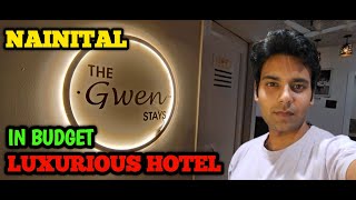 LUXURY IN BUDGET  THE GWEN STAY  BEST HOTEL IN NAINITAL MALLROAD [upl. by Yenffit]