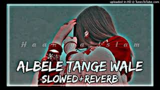 Lamba Hai Madam Lamba Teri Jaan KasamLe Lamba Song Albele Tange Wale Slowed And Reverb Lofi [upl. by Sile]