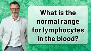 What is the normal range for lymphocytes in the blood [upl. by Derdlim]