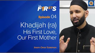 Khadijah ra His First Love Our First Mother  The Firsts  Dr Omar Suleiman [upl. by Nils]