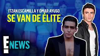 Itzan Escamilla y Omar Ayuso confirman su salida de Élite [upl. by Rusticus]