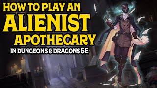 How to Play an Alienist Apothecary in DampD 5e [upl. by Annenn223]