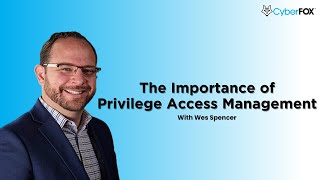 The Importance of Privileged Access Management with Wes Spencer [upl. by Daven171]