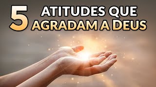 5 ATITUDES QUE AGRADAM O CORAÇÃO DE DEUS  Muitos Ignoram a 5ª [upl. by Ayotnom]