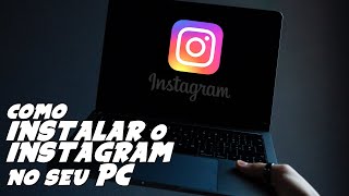 Como INSTALAR e USAR o INSTAGRAM no PC ou NOTEBOOK [upl. by Teeniv]