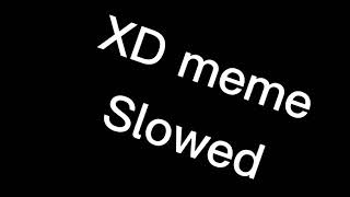 XD meme slowed down [upl. by Larson]