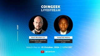 CoinGeek Weekly Livestream w Kurt Wuckert Jr amp Yusuf Idi Maina  Ep 36  S4 [upl. by O'Donoghue489]