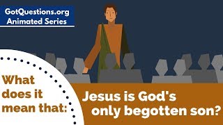 What does it mean that Jesus is Gods only begotten son [upl. by Cirde711]