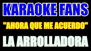 Ahora Que Me Acuerdo  La Arrolladora  Karaoke [upl. by Owens]