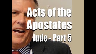 Acts of the Apostates  Part 5 Jude 11213 [upl. by Rundgren]