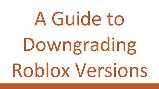 A Guide to Downgrading Roblox Versions [upl. by Hammond]