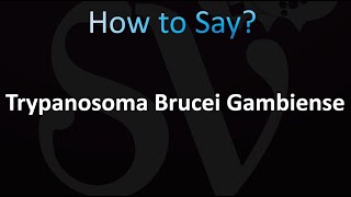 How to Pronounce Trypanosoma Brucei Gambiense [upl. by Raquel87]