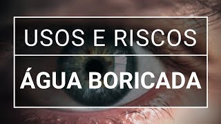 Água boricada nos olhos usos e riscos [upl. by Yelsew486]