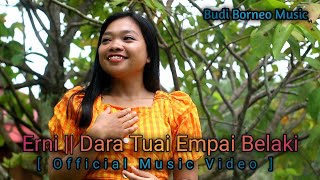 ErniDara Tuai Empai Belaki Official Music Video Budi Borneo Music [upl. by Cir769]