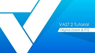 VAST 2 tutorials  Digital Zoom amp PTZ [upl. by Ameluz405]