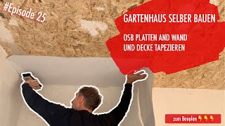 DIY Gartenhaus selber bauen Ep 25  OSB Platten an Wand und Decke Tapezieren [upl. by Kraska]