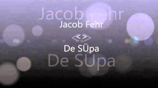 Jacob Fehr De SÜpa [upl. by Ardnuaek334]