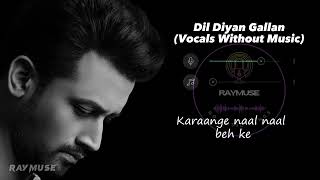 Dil Diyan Gallan Without Music Vocals Only  Atif Aslam Lyrics  Raymuse [upl. by Darnell]