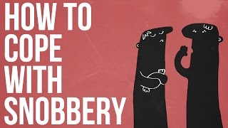 How To Cope With Snobbery [upl. by Aerdua]